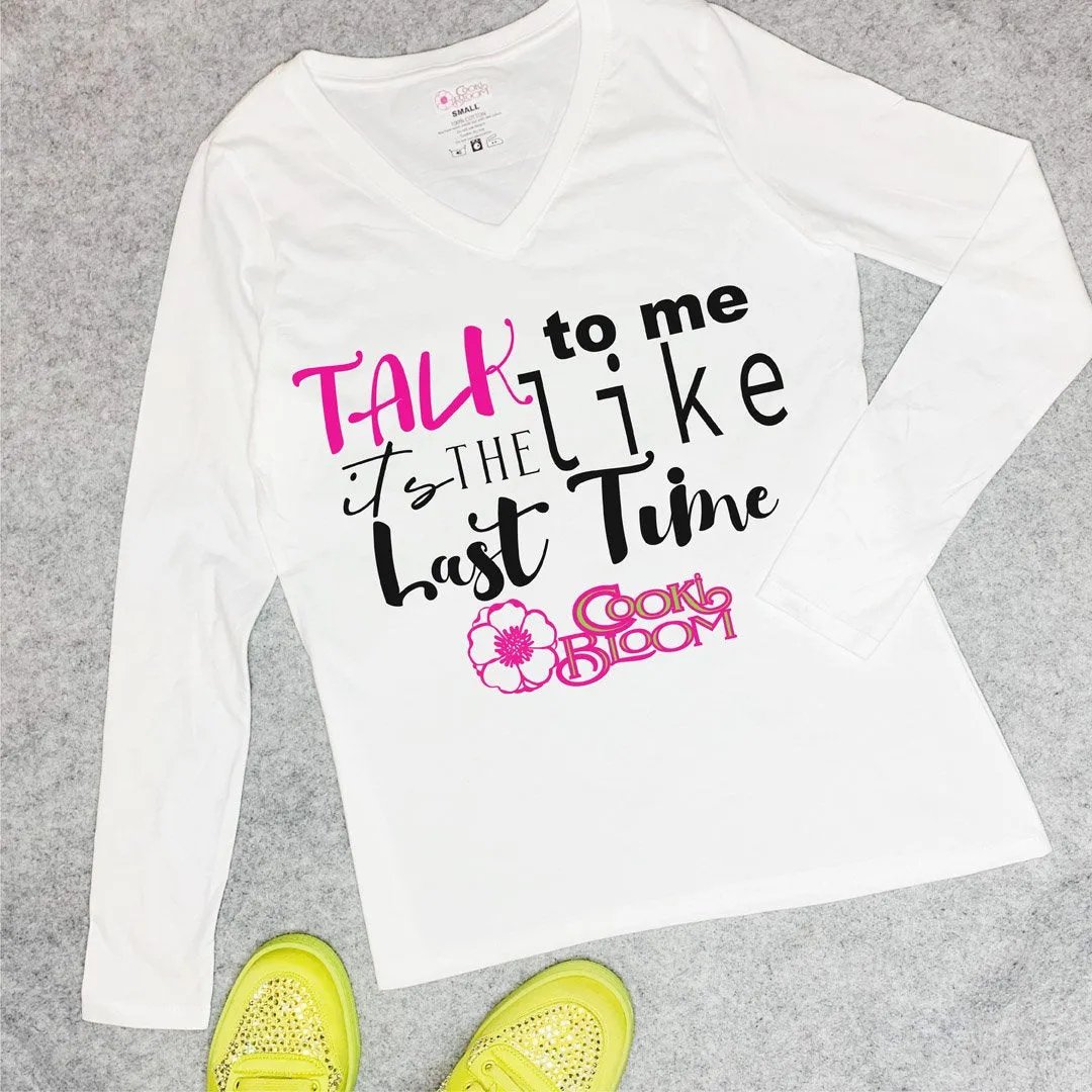 Talk to Me Like It's the Last Time Long-Sleeve T-Shirt