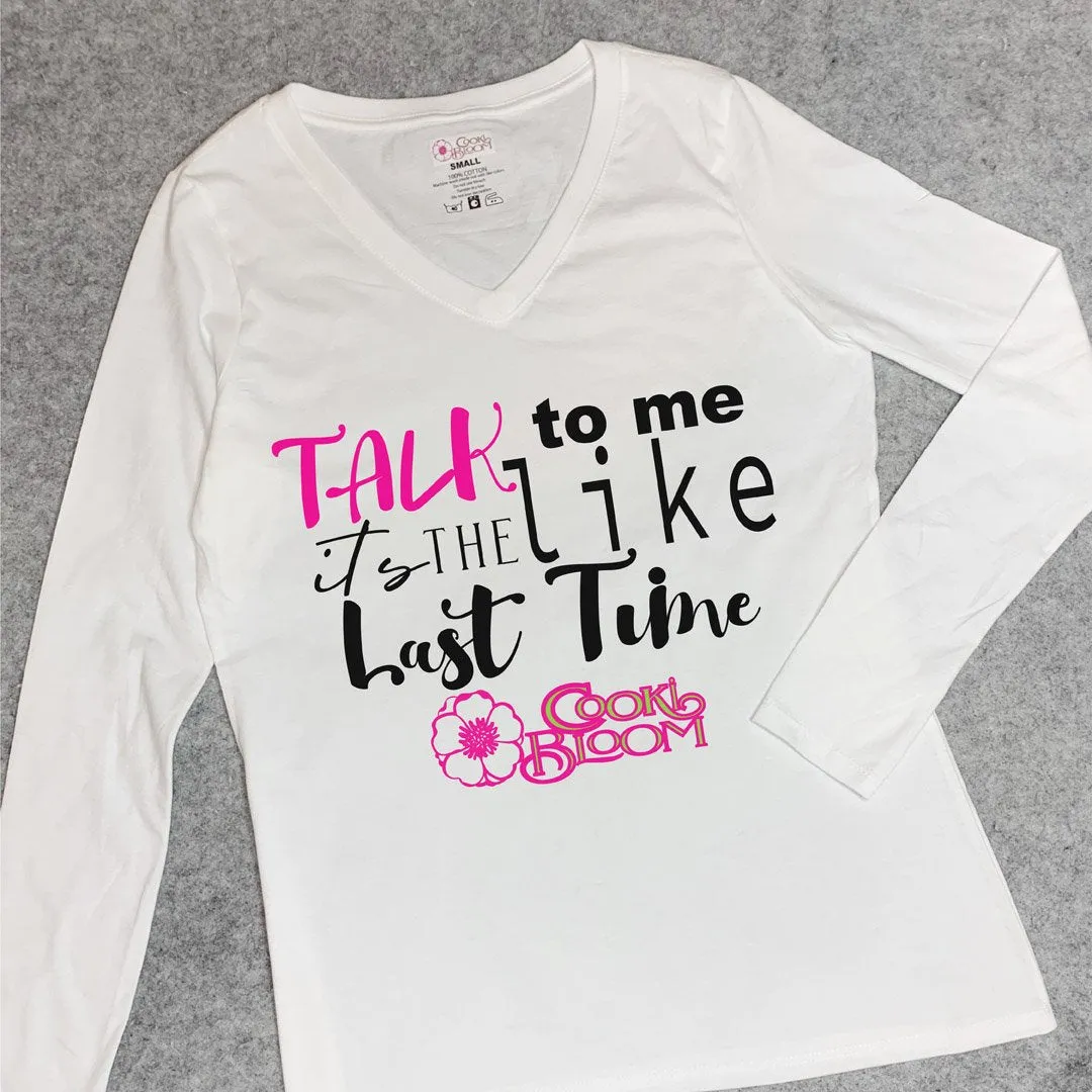 Talk to Me Like It's the Last Time Long-Sleeve T-Shirt